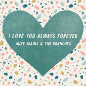 Mike Mains And The Branches: I Love You Always Forever