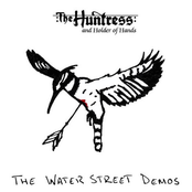 The Huntress and Holder of Hands: The Water Street Demos