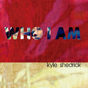 Kyle Shedrick: Who I Am