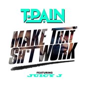 Make That Sh*t Work (feat. Juicy J)