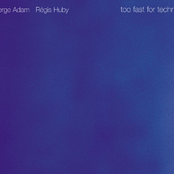 Serge Adam, Régis Huby - Too Fast For Techno