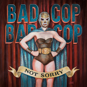 Bad Cop/Bad Cop: Not Sorry