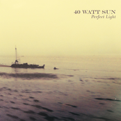 40 Watt Sun: Perfect Light