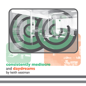 Consistently Mediocre and Daydreams