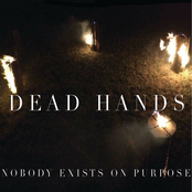 Dead Hands: Nobody Exists on Purpose