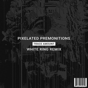 Trace Amount: Pixelated Premonitions (White Ring Remix)