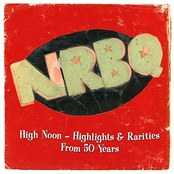 Nrbq: High Noon: Highlights & Rarities From 50 Years