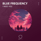 Blue Frequency: I Need You