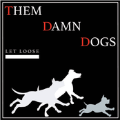 Them Damn Dogs: Let Loose