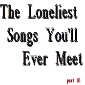 The Loneliest Songs You'll Ever Meet