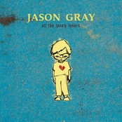 Jason Gray: All The Lovely Losers