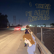 I Think I'll Leave Instead