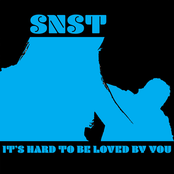 SNST: It's Hard to Be Loved by You