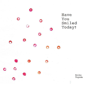 Have You Smiled Today? by Eriko Toyoda