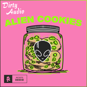 Dirty Audio: Alien Cookies