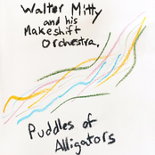 Walter Mitty and His Makeshift Orchestra: Puddles of Alligators