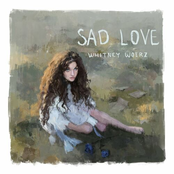 Whitney Woerz: Sad Love