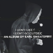 I Don't Like Shit, I Don't Go Outside: An Album by Earl Sweatshirt