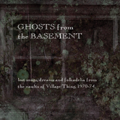 Ghosts from the Basement: Lost Songs, Dreams and Folkadelia from the Vaults of Village Thing, 1970-74