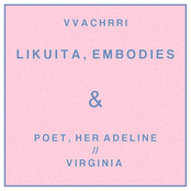Likuita, Embodies & Poet, Her Adeline / Virginia