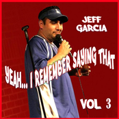 Jeff Garcia: Yeah...i Remember Saying That, Vol. 3