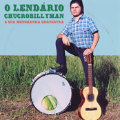 O Lendário Chucrobillyman e sua Monobanda Orquestra