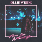 Ollie Wride: Never Live Without You