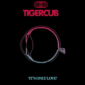 Tigercub: It's Only Love