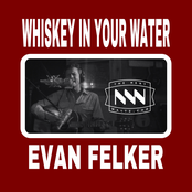 Evan Felker: Whiskey in Your Water - Single