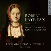 Robert Fayrfax (1464-1521): Music for Tudor Kings and Queens