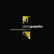 Black Guayaba: Lo Demas Es Plastico v2.0