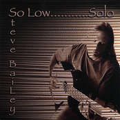 Steve Bailey: So Low....solo