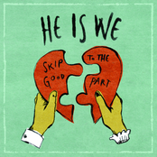 He Is We: Skip to the Good Part