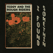 Teddy and The Rough Riders: I Found Somethin'