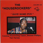 "Have Some Fun" Featuring: Hound Dog Taylor, Brewer Phillips, Ted Harvey