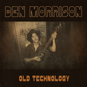 Ben Morrison: Old Technology