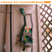 Close to Something