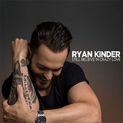 Ryan Kinder: Still Believe in Crazy Love