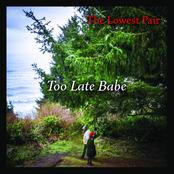 The Lowest Pair: Too Late Babe