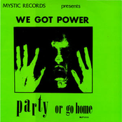 We Got Power: Party Or Go Home