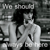 We Should Always Be Here