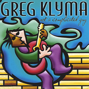 Greg Klyma: Not A Complicated Guy