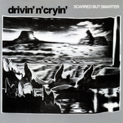 Drivin' N' Cryin': Scarred But Smarter