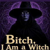 Bitch, I Am a Witch