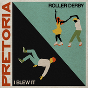 Pretoria: I Blew It / Roller Derby