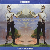 Pete Francis: Good To Finally Know