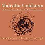 Malcolm Goldstein: because a circle is not enough: music for bowed string instruments