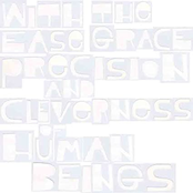 with the ease grace precision and cleverness of human beings