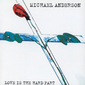 Michael Anderson: Love Is The Hard Part