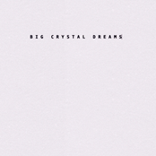 Big Crystal Dreams